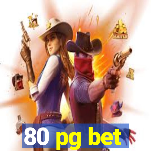 80 pg bet